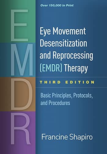 Eye Movement Desensitization and Reprocessing (EMDR) Therapy, Third Edition: Basic Principles, Protocols, and Procedures