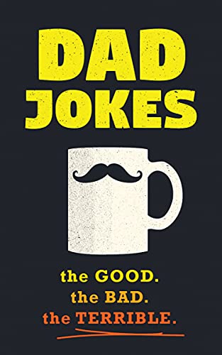 Dad Jokes: the Good. the Bad. The Terrible