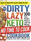 The DIRTY, LAZY, KETO No Time to Cook Cookbook: 100 Easy Recipes Ready in under 30 Minutes