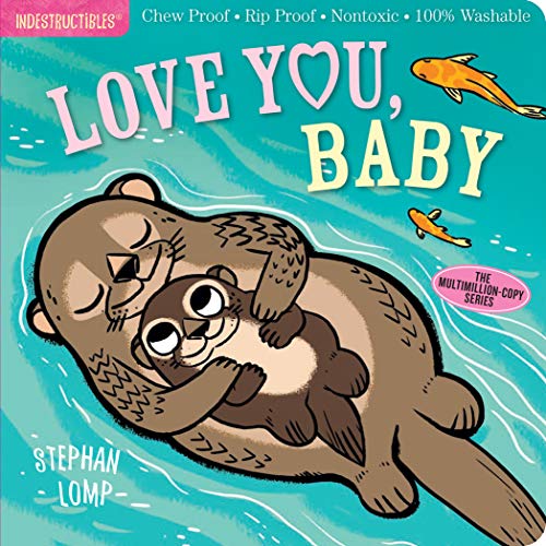 Indestructibles: Love You, Baby: Chew Proof Rip Proof Nontoxic 100% Washable (Book for Babies, Newborn Books, Safe to Chew)