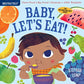Indestructibles: Baby, Let's Eat!: Chew Proof Â Rip Proof Â Nontoxic Â 100% Washable (Book for Babies, Newborn Books, Safe to Chew)