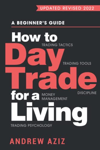 How to Day Trade for a Living: A Beginnerâ s Guide to Trading Tools and Tactics, Money Management, Discipline and Trading Psychology (Stock Market Trading and Investing)