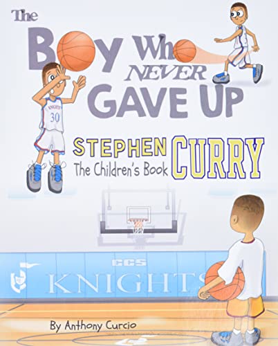 Stephen Curry: The Children's Book: The Boy Who Never Gave Up