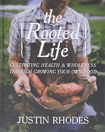 The Rooted Life: Cultivating Health and Wholeness Through Growing Your Own Food (Hardback)