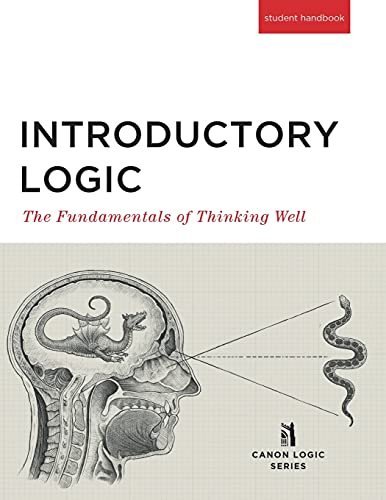 Introductory Logic: The Fundamentals of Thinking Well Student Edition (Canon Logic)