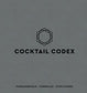 Cocktail Codex: Fundamentals, Formulas, Evolutions