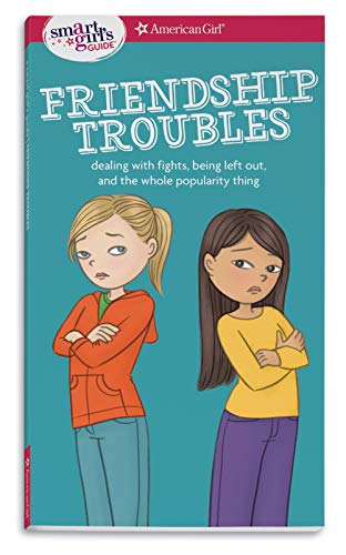 A Smart Girl's Guide: Friendship Troubles (Revised): Dealing with fights, being left out & the whole popularity thing (Smart Girl's Guides)