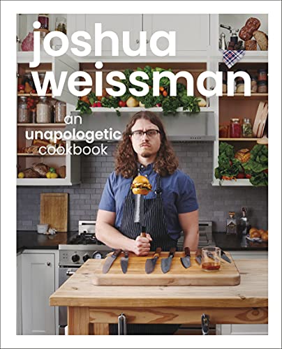 Joshua Weissman: An Unapologetic Cookbook. #1 NEW YORK TIMES BESTSELLER