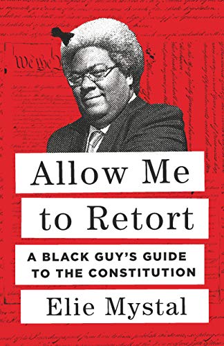 Allow Me to Retort: A Black Guy's Guide to the Constitution (Hardback)