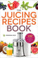 Juicer Recipes Book : 150 Healthy Juicer Recipes to Unleash the Nutritional Power of Your Juicing Machine