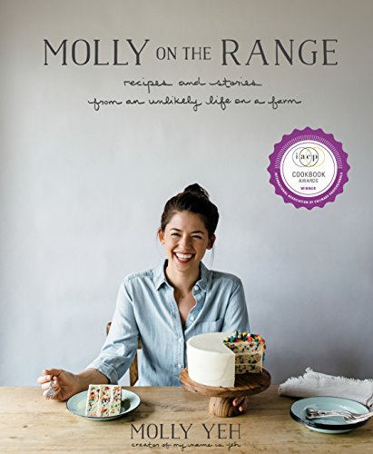 Molly on the Range: Recipes and Stories from An Unlikely Life on a Farm