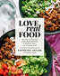 Love Real Food: More Than 100 Feel-Good Vegetarian Favorites to Delight the Senses and Nourish the Body