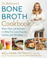 Dr. Kellyanns Bone Broth Cookbook: 125 Recipes to Help You Lose Pounds, Inches, and Wrinkles