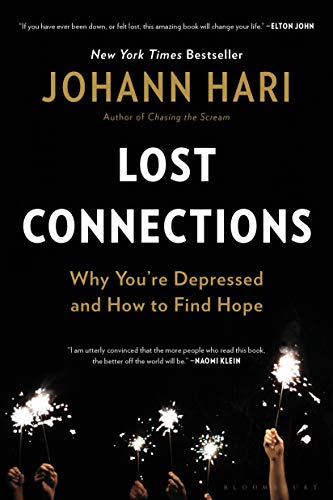 Lost Connections: Why Youâ re Depressed and How to Find Hope