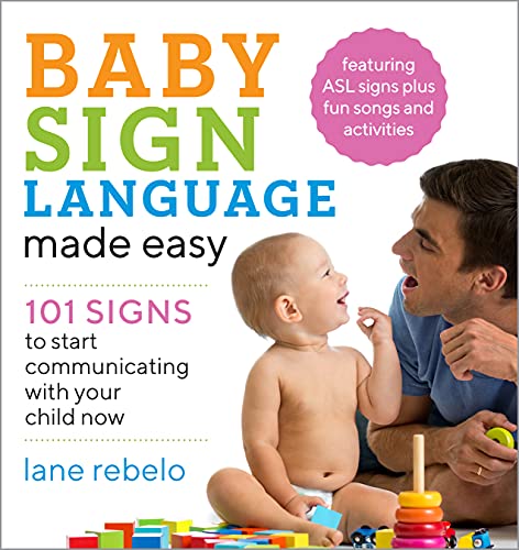 Baby Sign Language Made Easy: 101 Signs to Start Communicating with Your Child Now