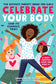 Celebrate Your Body (and Its Changes, Too!): The Ultimate Puberty Book for Girls