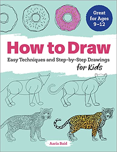 How to Draw: Easy Techniques and Step-by-Step Drawings for Kids (Drawing for Kids Ages 9 to 12)