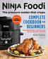 Ninja Foodi: The Pressure Cooker that Crisps: Complete Cookbook for Beginners: Your Expert Guide to Pressure Cook, Air Fry, Dehydrate, and More (Ninja Foodi Companion)