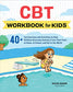 CBT Workbook for Kids: 40+ Fun Exercises and Activities to Help Children Overcome Anxiety & Face Their Fears at Home, at School, and Out in the World