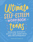 The Ultimate Self-Esteem Workbook for Teens: Overcome Insecurity, Defeat Your Inner Critic, and Live Confidently (Health and Wellness Workbooks for Teens)