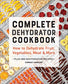 Complete Dehydrator Cookbook: How to Dehydrate Fruit, Vegetables, Meat & More