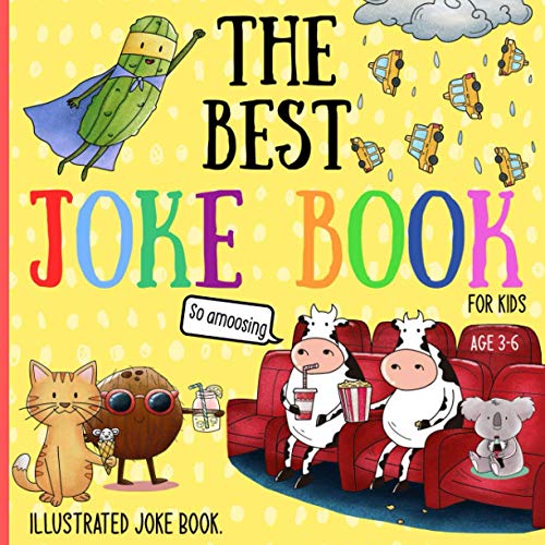 The Best Joke Book For Kids: Illustrated Silly Jokes For Ages 3-6.