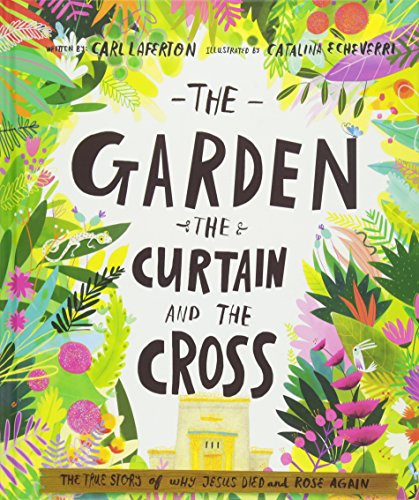 The Garden, the Curtain and the Cross Storybook: The true story of why Jesus died and rose again (Tales that Tell the Truth)