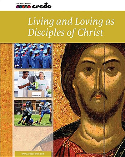 Living and Loving As Disciples of Christ (Credo: Core Curriculum)