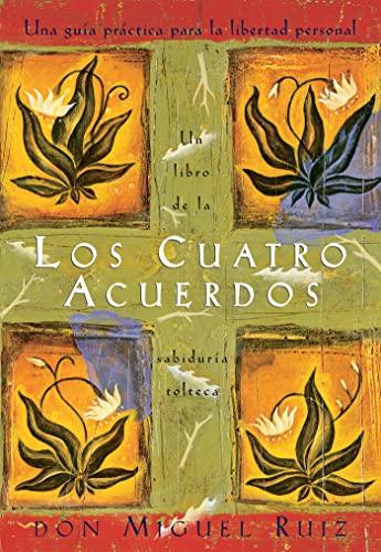 Los cuatro acuerdos: una guia practica para la libertad personal (Spanish Edition)