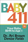 Baby 411: Your Baby, Birth to Age 1! Everything you wanted to know but were afraid to ask about your newborn: breastfeeding, weaning, calming a fussy baby, milestones and more! Your baby bible!