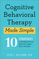 Cognitive Behavioral Therapy Made Simple: 10 Strategies for Managing Anxiety, Depression, Anger, Panic, and Worry