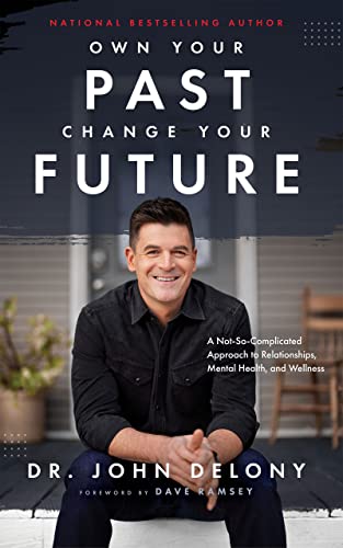 Own Your Past Change Your Future: A Not-So-Complicated Approach to Relationships, Mental Health & Wellness (Hardback)