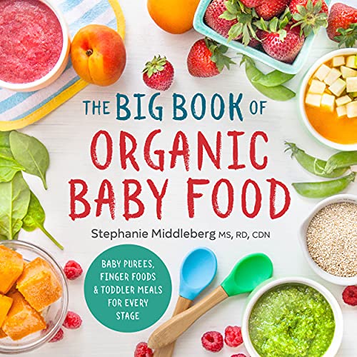 The Big Book of Organic Baby Food: Baby PurÃ es, Finger Foods, and Toddler Meals For Every Stage (Organic Foods for Baby and Toddler)