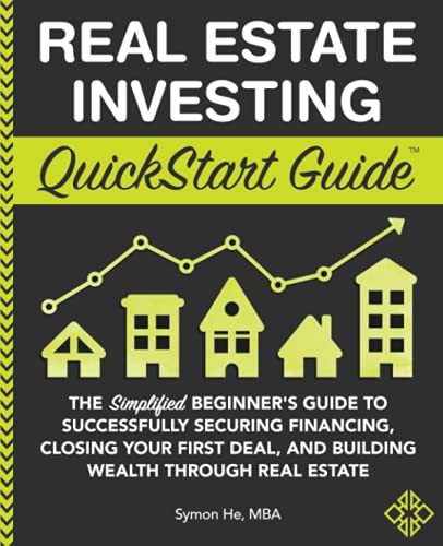 Real Estate Investing QuickStart Guide: The Simplified Beginner's Guide to Successfully Securing Financing, Closing Your First Deal, and Building Wealth Through Real Estate (Paperback)