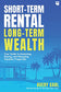 Short-Term Rental, Long-Term Wealth: Your Guide to Analyzing, Buying, and Managing Vacation Properties (Paperback or Softback)