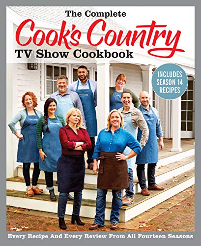 The Complete Cookâ s Country TV Show Cookbook Includes Season 14 Recipes: Every Recipe and Every Review from All Fourteen Seasons