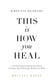 When You're Ready, This Is How You Heal