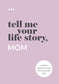 Tell Me Your Life Story, Mom: A Motherâ s Guided Journal and Memory Keepsake Book (Tell Me Your Life Story Series)