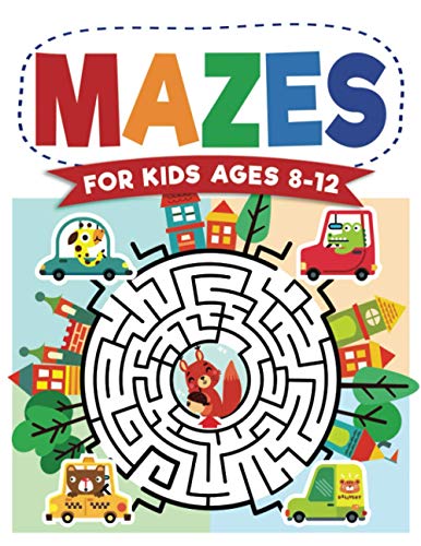 Mazes For Kids Ages 8-12: Maze Activity Book | 8-10, 9-12, 10-12 year olds | Workbook for Children with Games, Puzzles, and Problem-Solving (Maze Learning Activity Book for Kids)