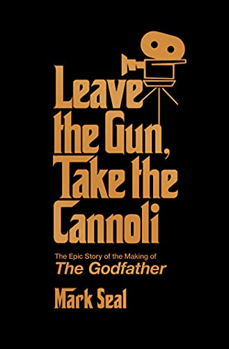 Leave the Gun, Take the Cannoli: The Epic Story of the Making of The Godfather (Hardback)