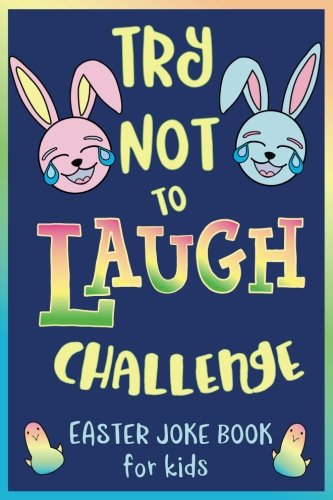 Try Not to Laugh Challenge, Easter Joke Book for Kids: Easter Basket Stuffer for Boys, Girls, Teens & Adults, Fun Easter Activity Book with Cute . Easter Activities for the Whole Family!