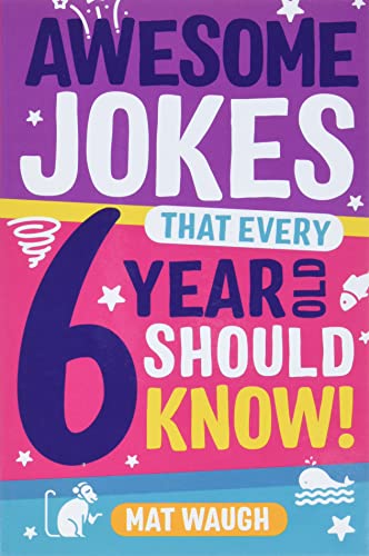 Awesome Jokes That Every 6 Year Old Should Know!: Bucketloads of rib ticklers, tongue twisters and side splitters (Awesome Jokes for Kids)