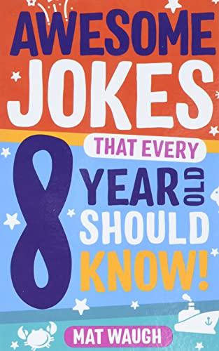 Awesome Jokes That Every 8 Year Old Should Know!: Hundreds of rib ticklers, tongue twisters and side splitters (Awesome Jokes for Kids)