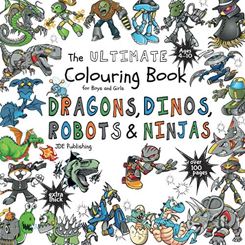 The Ultimate Colouring Book for Boys & Girls - Dragons Dinos Robots Ninjas: Fantasy for Children Ages 4 5 6 7 8 9 10 - big, squared format - over 100 . Books for Children, Teens and Adults)