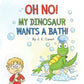 Oh No! My Dinosaur Wants a Bath!: A Funny Book for Kids Ages 3-5, Ages 6-8, Childrens Books, Preschool, Kindergarten (The Silly Adventures of Ziggy and James)