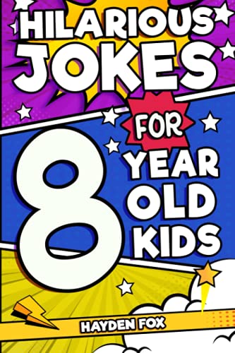 Hilarious Jokes For 8 Year Old Kids: An Awesome LOL Joke Book For Kids Filled With Tons of Tongue Twisters, Rib Ticklers, Side Splitters and Knock Knocks (Hilarious Jokes for Kids)