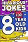 Hilarious Jokes For 8 Year Old Kids: An Awesome LOL Joke Book For Kids Filled With Tons of Tongue Twisters, Rib Ticklers, Side Splitters and Knock Knocks (Hilarious Jokes for Kids)