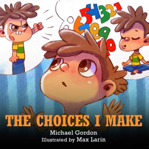 The Choices I Make: (Children's Books About Making Good Choices, Anger, Emotions Management, Kids Ages 3 5, Preschool, Kindergarten) (Self-Regulation Skills)