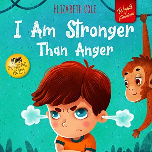 I Am Stronger Than Anger: Picture Book About Anger Management And Dealing With Kids Emotions And Feelings (Preschool Feelings Book, Self-Regulation Skills) (World of Kids Emotions)