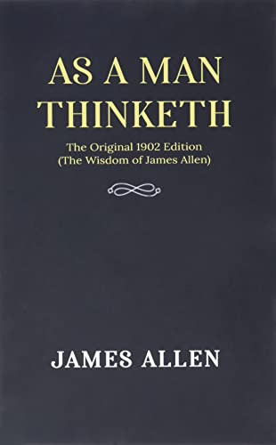 As a man Thinketh: The Original 1902 Edition (The Wisdom Of James Allen)